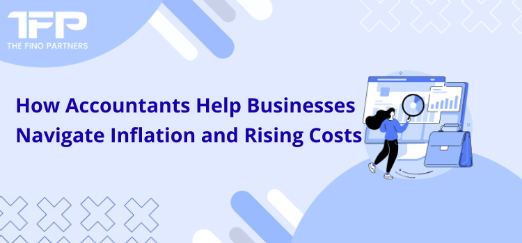 How Accountants Help Businesses Navigate Inflation and Rising Costs